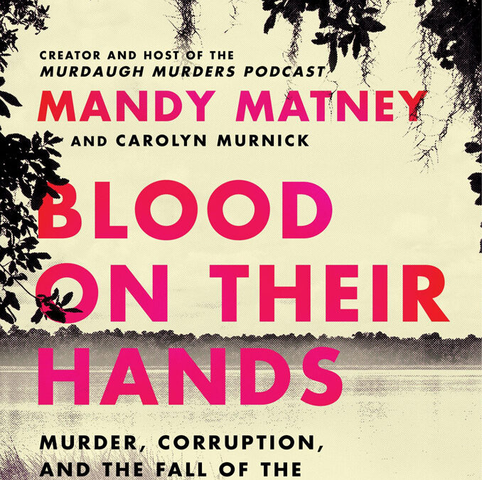 Famed Lowcountry Reporter Mandy Matney’s New Book Puts the Intrigue of the Murdaugh Saga in a New Light